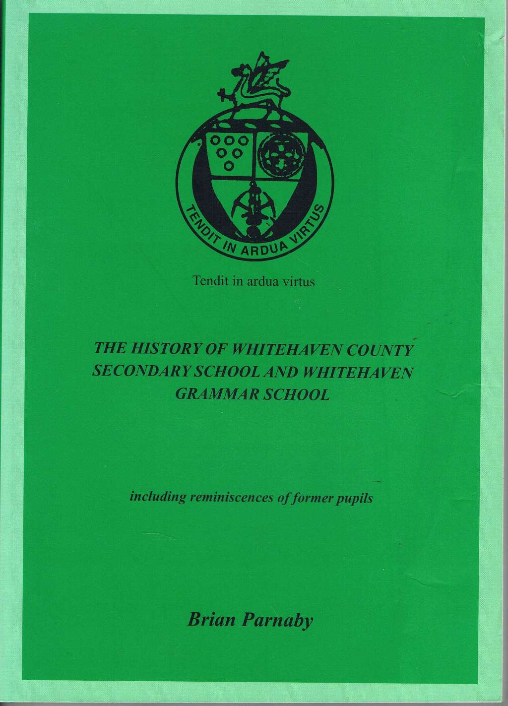 The History of Whitehaven County Secondary School and Whitehaven Grammar School: Including Reminiscences of Former Pupils