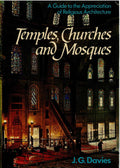 Temples, Churches And Mosques: A Guide to the Appreciation of Religious Architecture