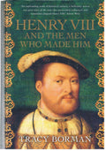 Henry VIII and the men who made him: The secret history behind the Tudor throne