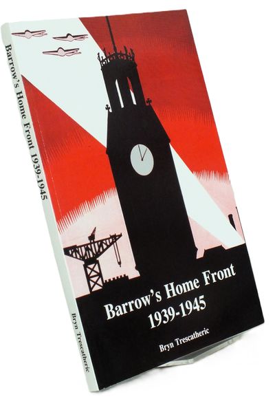 Barrow's Home Front, 1939-45 by Bryn Trescatheric