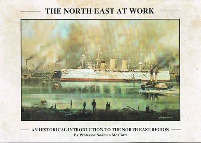 THE NORTH EAST AT WORK: AN HISTORICAL INTRODUCTION TO THE NORTH EAST REGION.