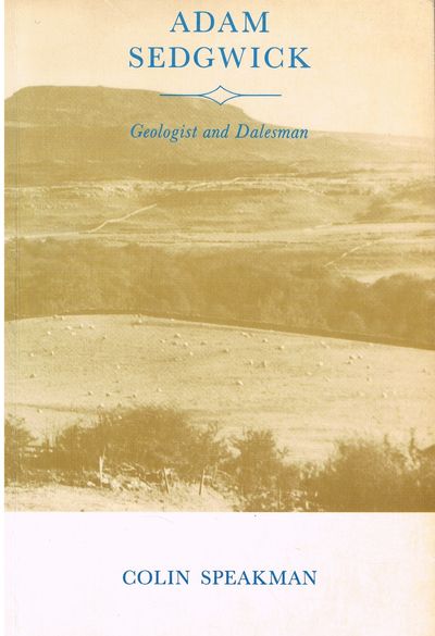 Adam Sedgwick - Geologist and Dalesman, 1785-1873: A Biography in Twelve Themes