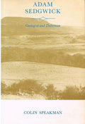 Adam Sedgwick - Geologist and Dalesman, 1785-1873: A Biography in Twelve Themes