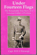 Under Fourteen Flags: The Remarkable True Story of a Victorian Soldier of Fortune