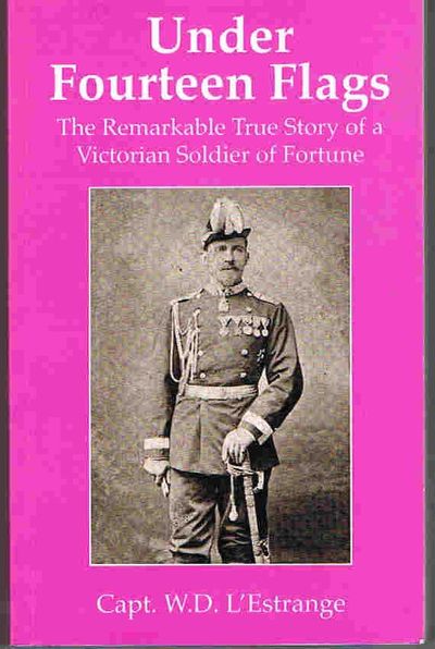 Under Fourteen Flags: The Remarkable True Story of a Victorian Soldier of Fortune