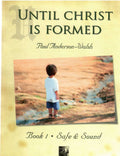 UNTIL CHRIST IS FORMED - BOOK 1 SAFE & SOUND