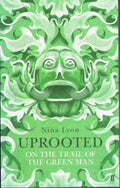 Uprooted: On the Trail of the Green Man