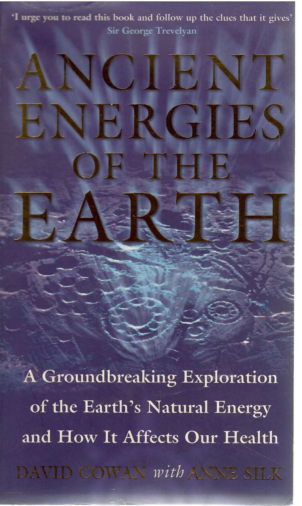 Ancient Energies of the Earth: A Groundbreaking Eploration of the Earth’s Natural Energy and How it Affects our Health