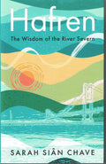Hafren: The Wisdom of the River Severn