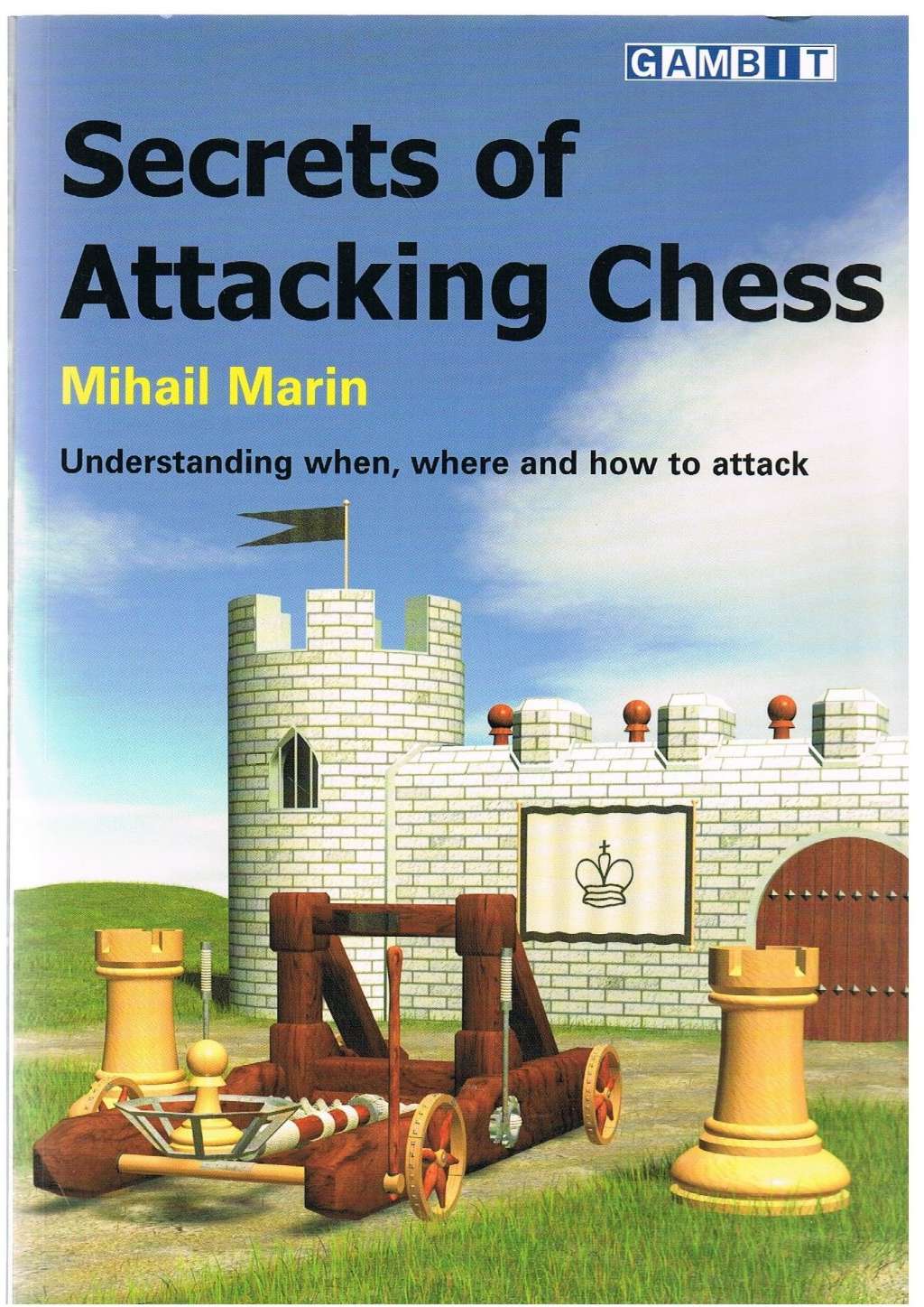Secrets of Attacking Chess: Understanding When,Where and How to Attack