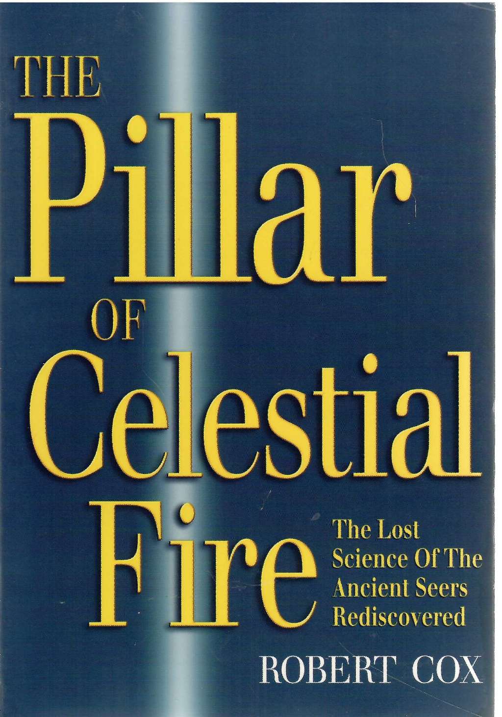 The Pillar of Celestial Fire: And the Lost Science of the Ancient Seers
