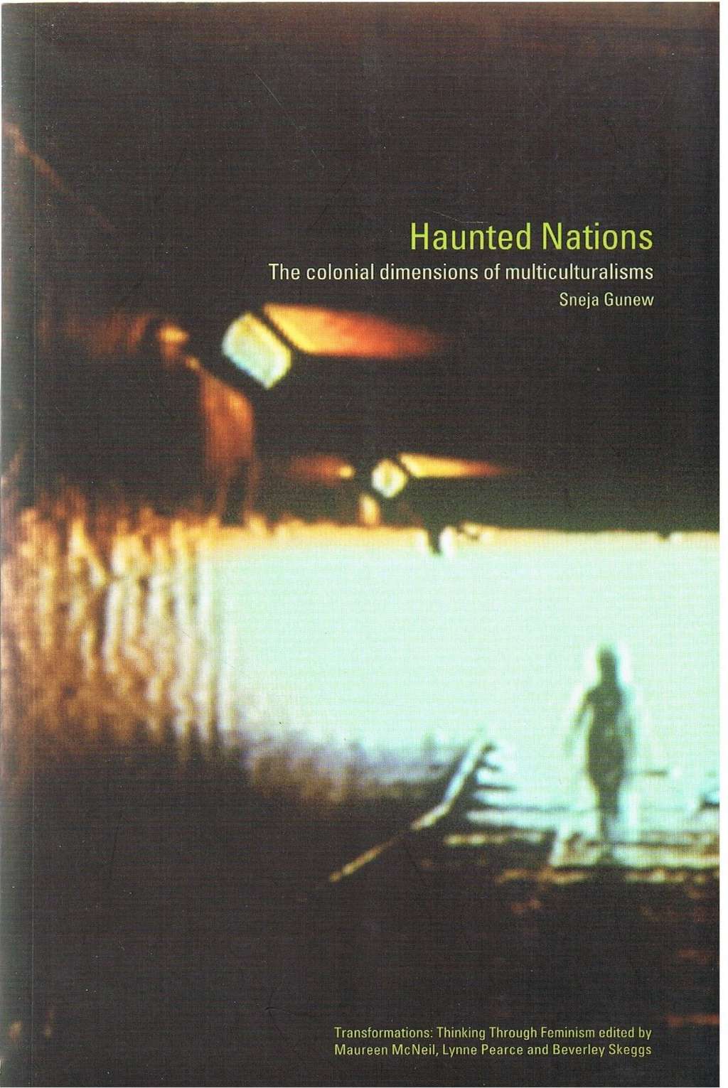 Haunted Nations: The Colonial Dimensions of Multiculturalisms (Transformations)
