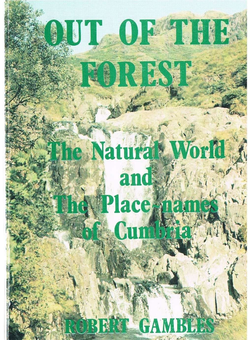 Out of the Forest: Natural World and the Place-names of Cumbria by Robert Gambles
