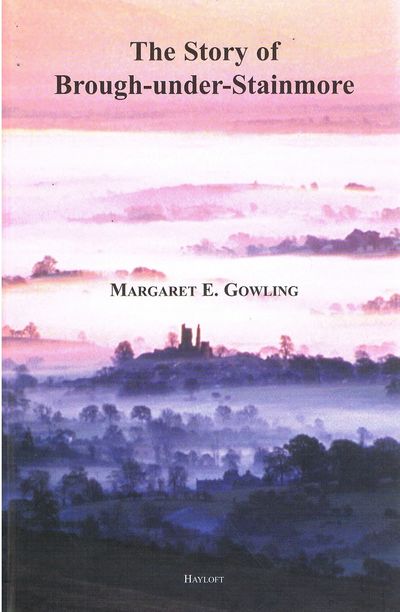 The Story of Brough-Under-Stainmore by Margaret Gowling