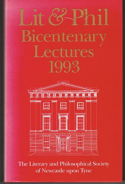 THE LITERARY AND PHILOSOPHICAL SOCIETY OF NEWCASTLE UPON TYNE BICENTENARY LECTURES, 1993.