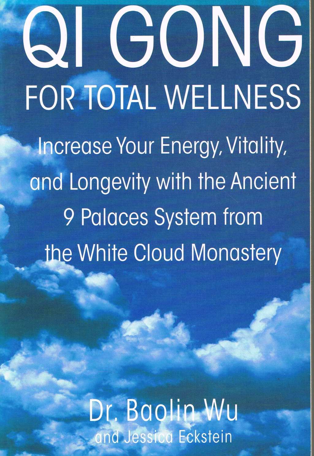 Qi Gong for Total Wellness: Increase Your Energy, Vitality, and Longevity with the Ancient 9 Palaces System from the White Cloud Monastery by Wu, Baolin, Eckstein, Jessica (2006) Paperback