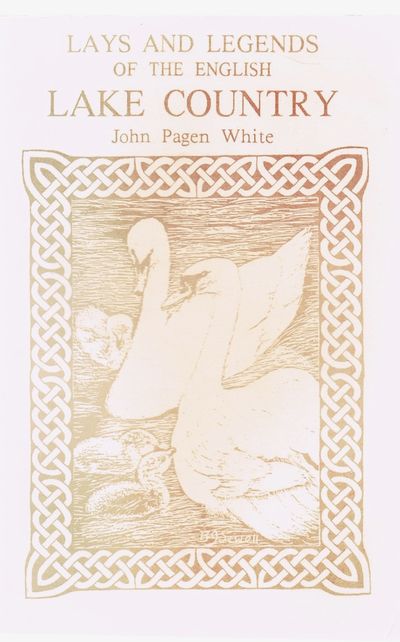 Lays and Legends of the English Lake Country by John Pagen White
