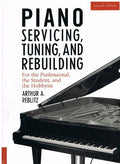 Piano Servicing, Tuning, and Rebuilding: for the Professional, the Student, and the Hobbyist
