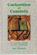 Curiosities of Cumbria: A County Guide to the Unusual by Kat Thurston