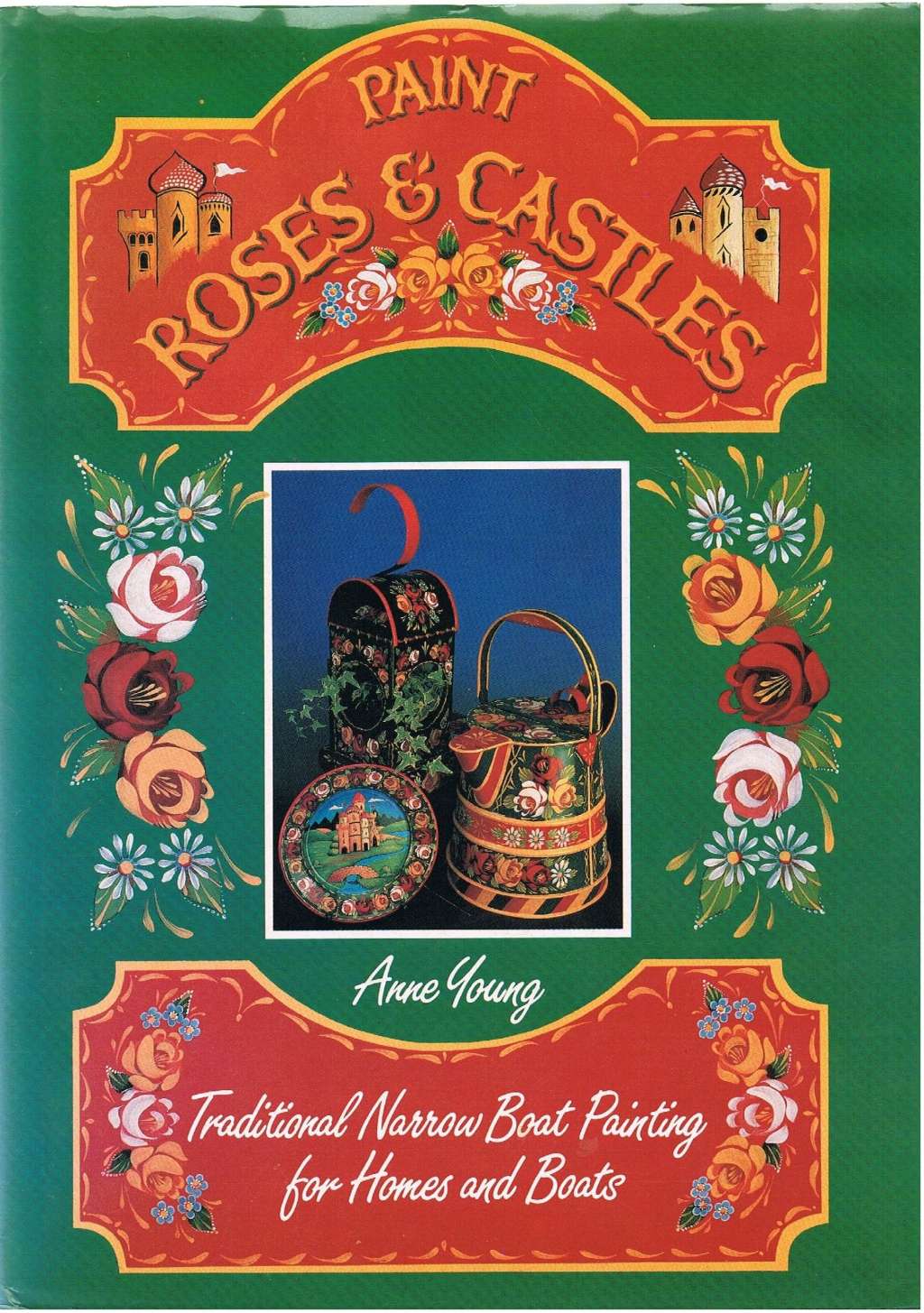 Paint Roses & Castles: Traditional Narrow Boat Painting for Homes and Boats