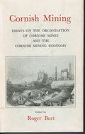 Cornish Mining: Essays on the Organisation of Cornish Mines and the Cornish Mining Economy