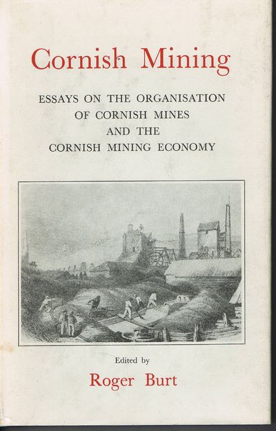 Cornish Mining: Essays on the Organisation of Cornish Mines and the Cornish Mining Economy