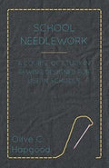 School Needlework - A Course Of Study In Sewing Designed For Use In Schools