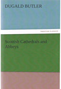 Scottish Cathedrals and Abbeys (TREDITION CLASSICS)
