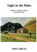 Light in the Dales: Volumes II and III. Studies in Religious Dissent and Land Tenure