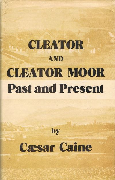 Cleator and Cleator Moor: Past and Present by Ceasar Caine