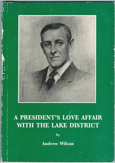 President's Love Affair with the Lake District: Woodrow Wilson's Second Home by Andrew Wilson