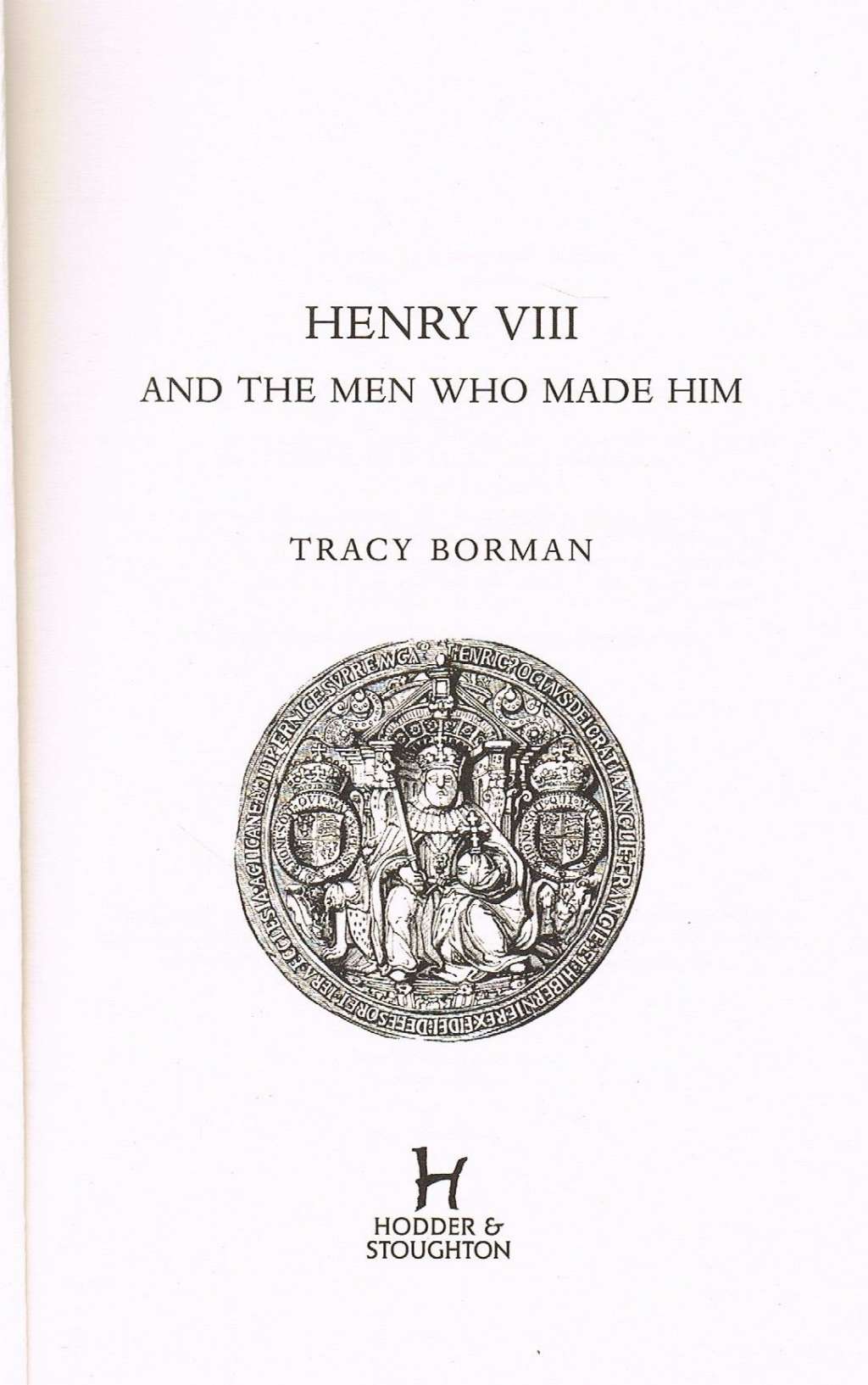 Henry VIII and the men who made him: The secret history behind the Tudor throne