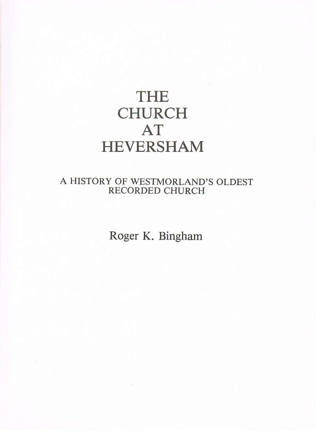 The Church at Heversham: A History of Westmorland's Oldest Recorded Church by Roger Bingham