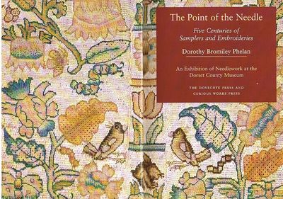The Point of the Needle: Five Centuries of Samplers and Embroideries - An Exhibition of Needlework at the Dorset County Museum
