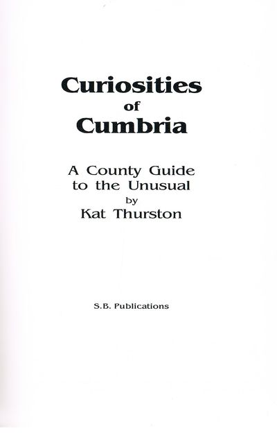 Curiosities of Cumbria: A County Guide to the Unusual by Kat Thurston