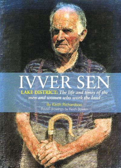Ivver Sen: Lake District: The Life and Times of the Men and Women Who Work the Land by Keith Richardson