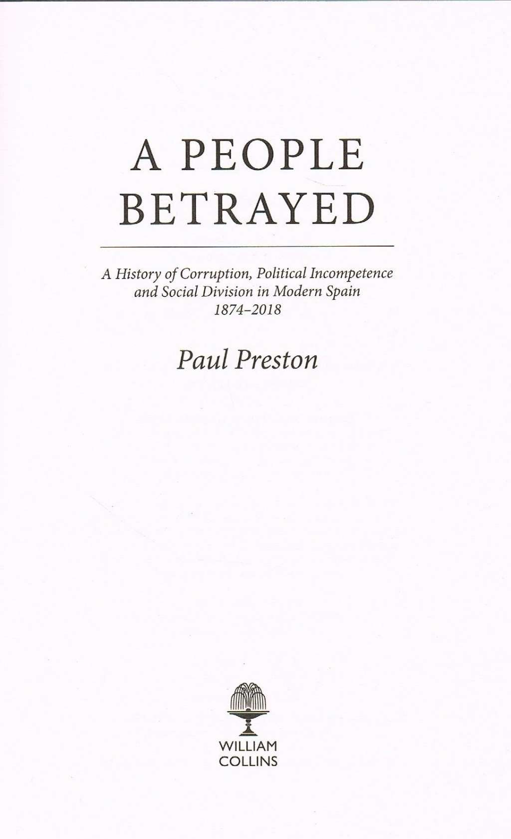 A People Betrayed: A History of Corruption, Political Incompetence and Social Division in Modern Spain 1874-2018
