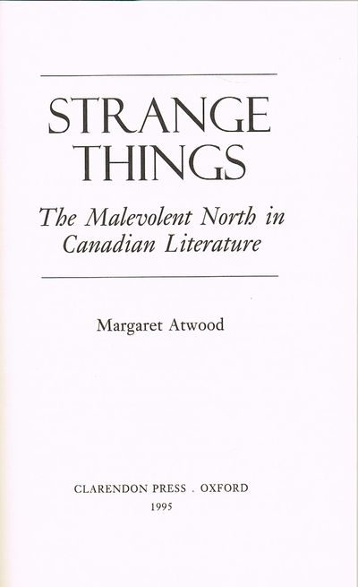 Strange Things: The Malevolent North in Canadian Literature (Clarendon Lectures in English)
