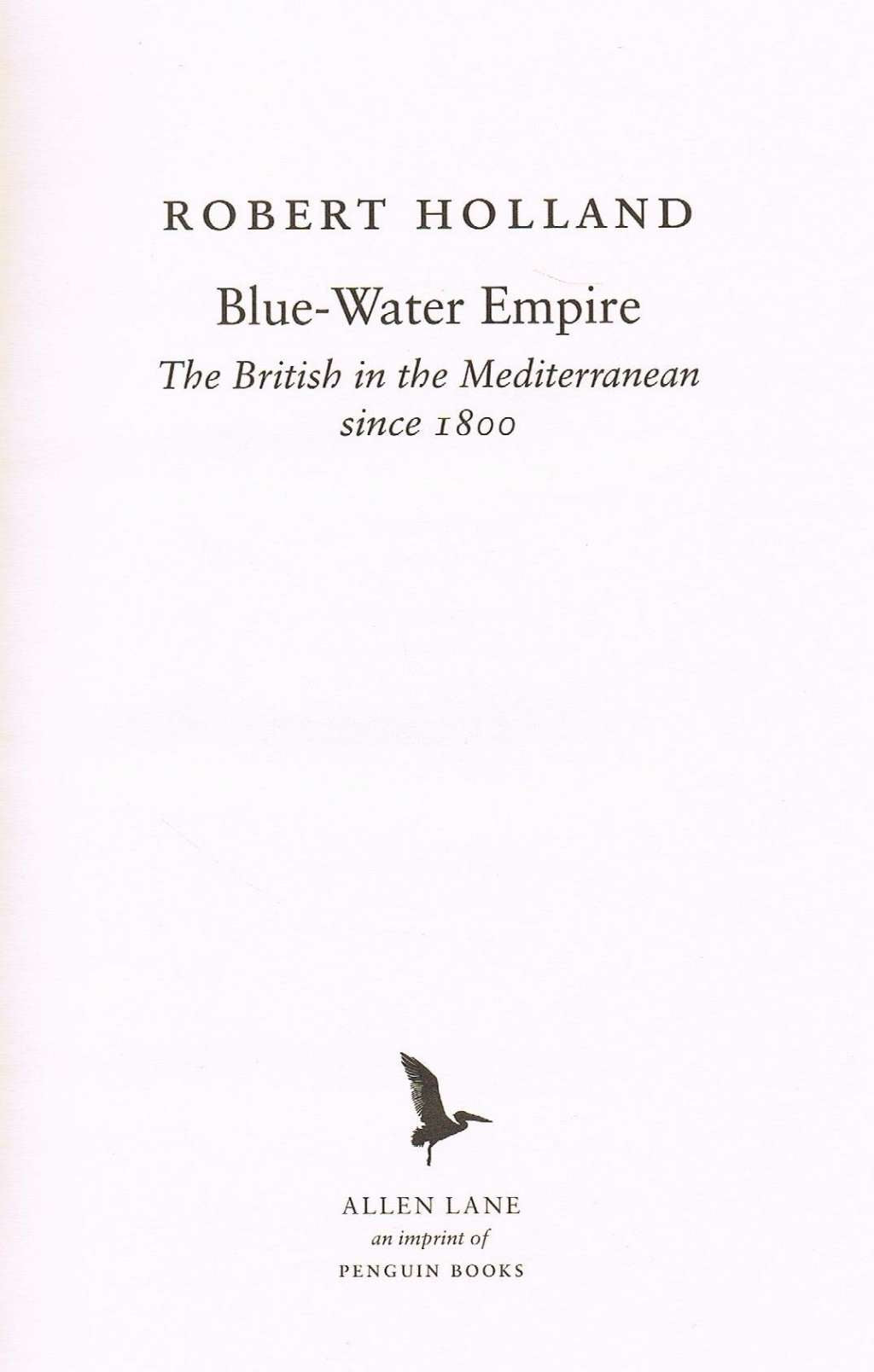 Blue-Water Empire: The British in the Mediterranean since 1800