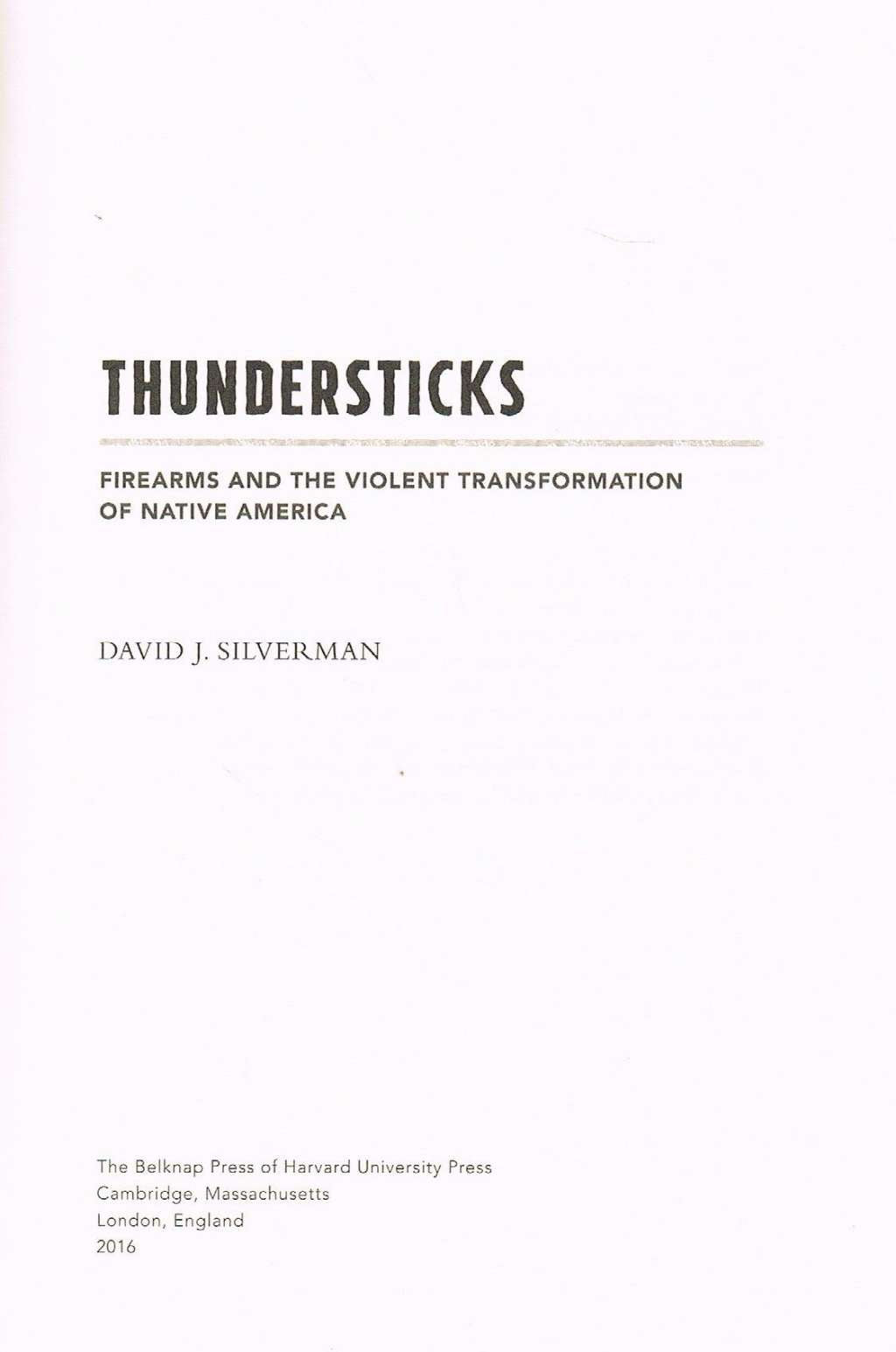 Thundersticks: Firearms and the Violent Transformation of Native America
