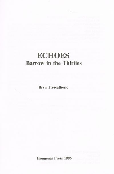 Echoes: Barrow in the Thirties by Bryn Trescatheric