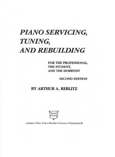 Piano Servicing, Tuning, and Rebuilding: for the Professional, the Student, and the Hobbyist