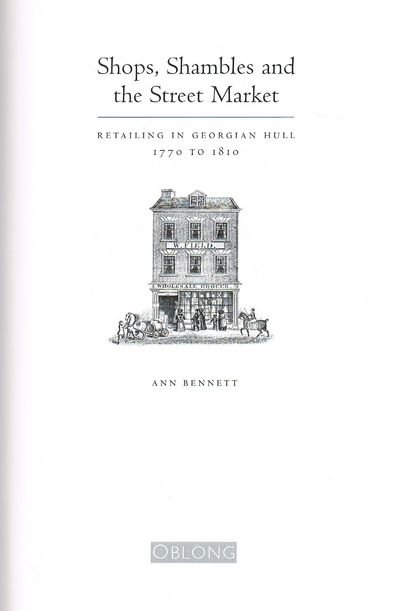Shops, Shambles and the Street Market: Retailing in Georgian Hull 1770-1810