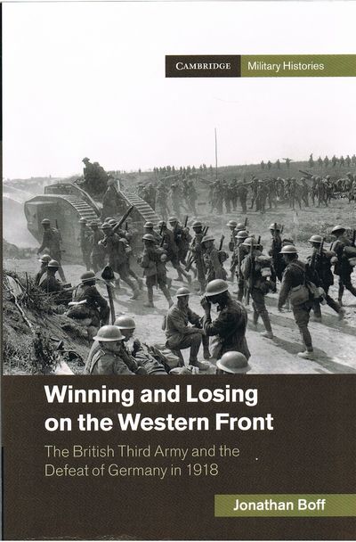Winning and Losing on the Western Front: The British Third Army and the Defeat of Germany in 1918 (Cambridge Military Histories)