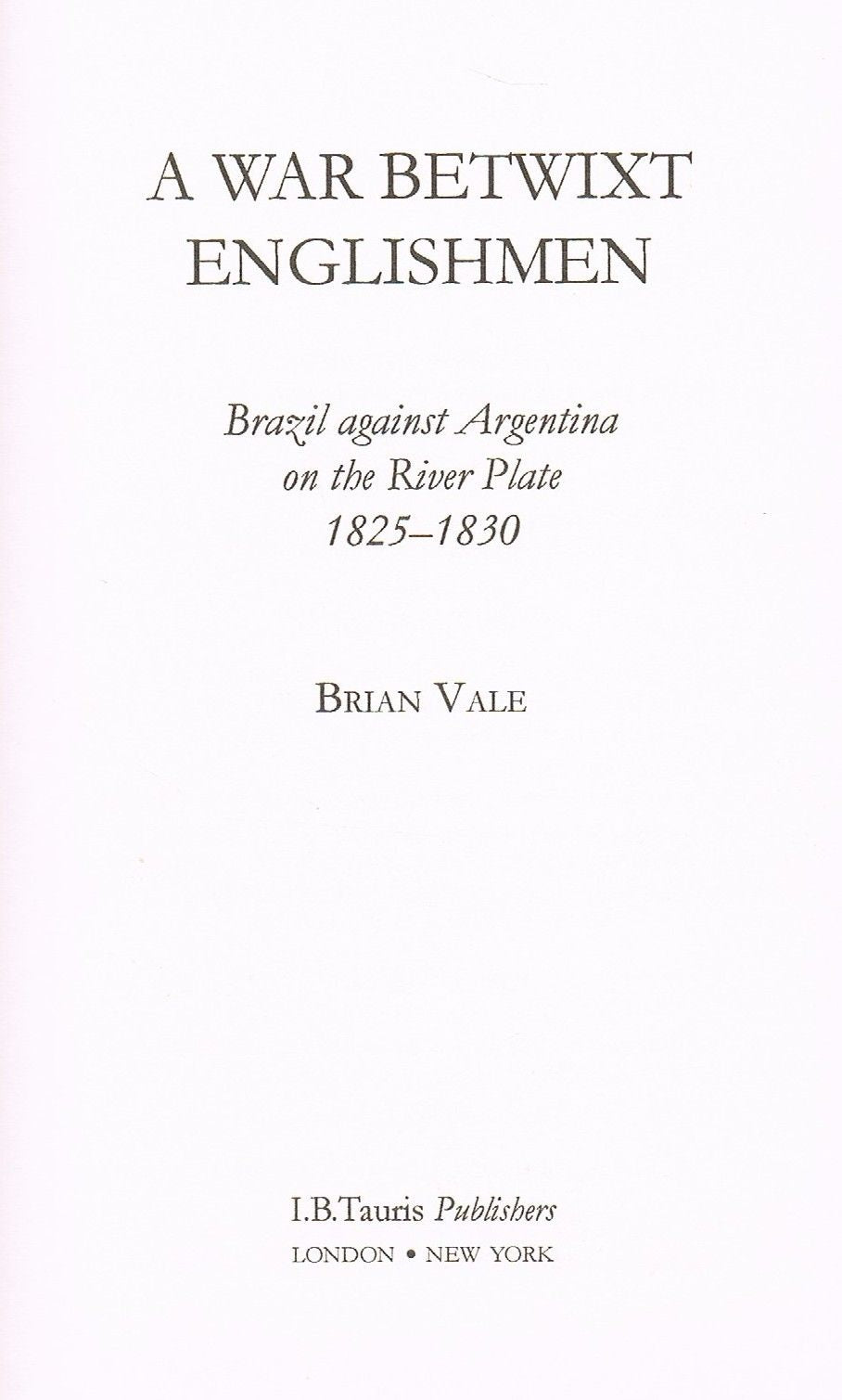 A War Betwixt Englishmen: Brazil Against Argentina on the River Plate