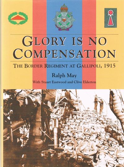 Glory is No Compensation: The Border Regiment at Gallipoli, 1915