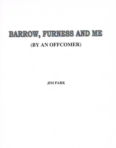 Barrow, Furness and Me: (By an Offcomer - Jim Park)