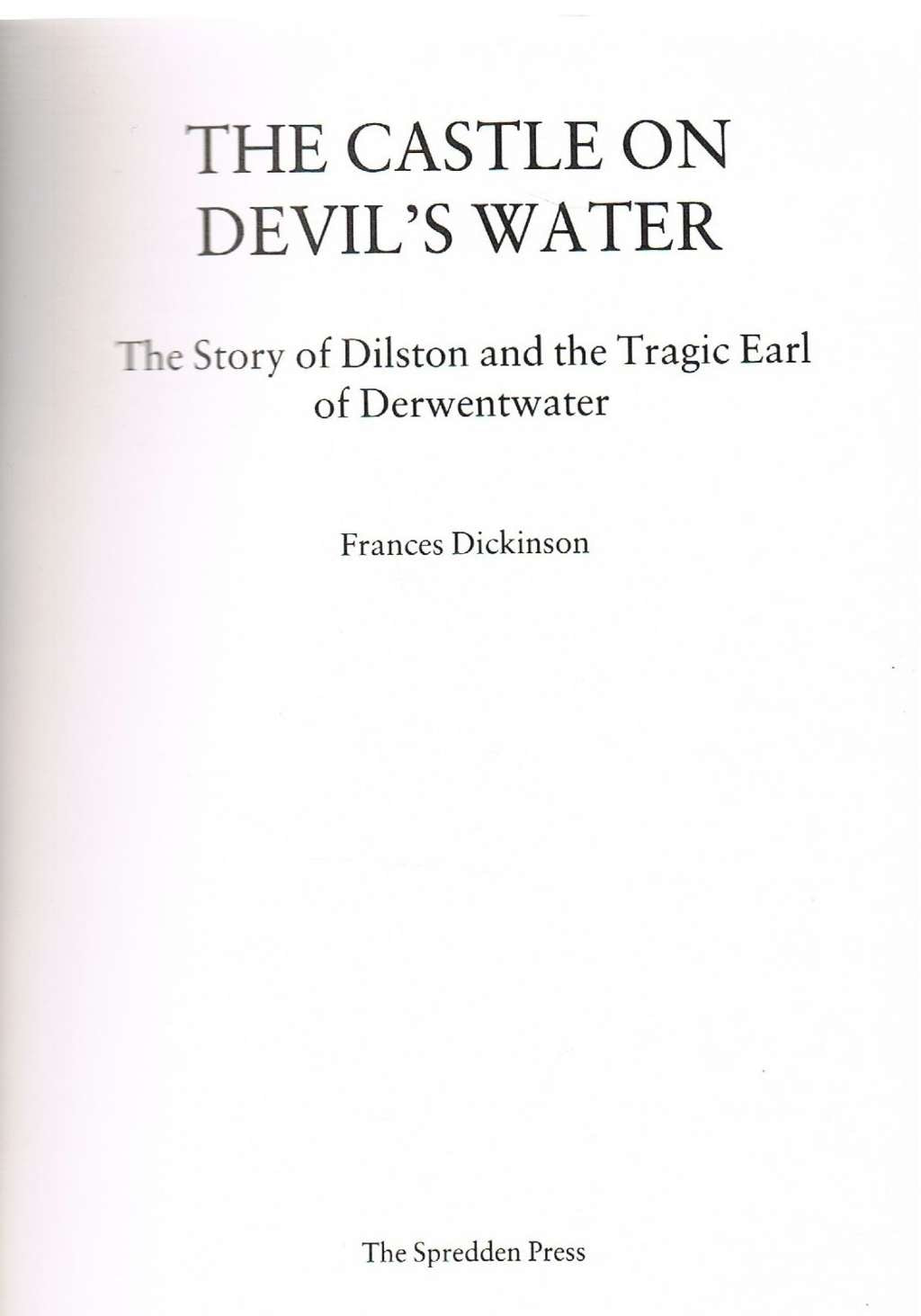 The Castle on Devil's Water: The Story of Dilston and the Tragic Earl of Derwentwater