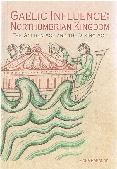 Gaelic Influence in the Northumbrian Kingdom: The Golden Age and the Viking Age: 40 (Studies in Celtic History)