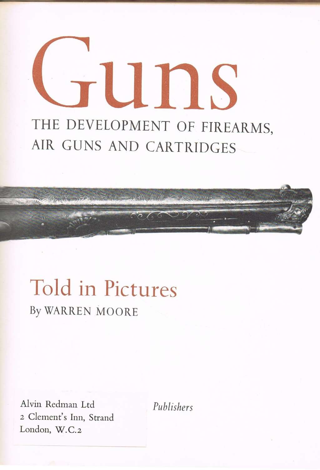 Guns. The development of firearms, air guns and cartridges, told in pictures